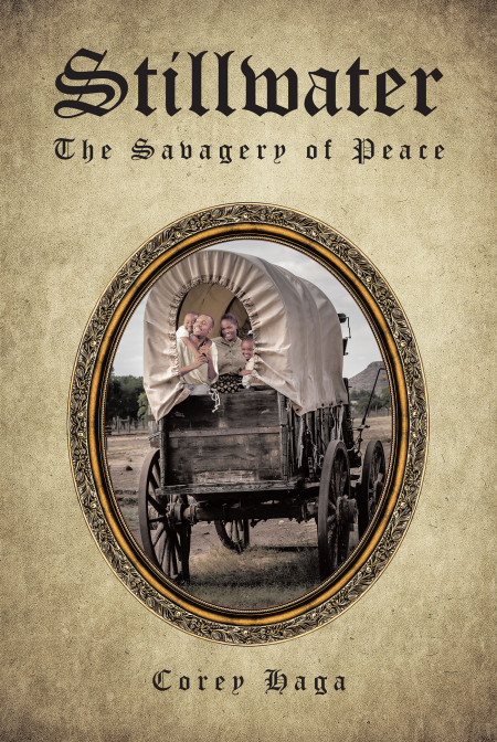Corey Haga’s New Book ‘Stillwater: The Savagery of Peace’ is a Compelling Story That Brings the Readers Back to the End of the Civil War Era Where Hope Emerged