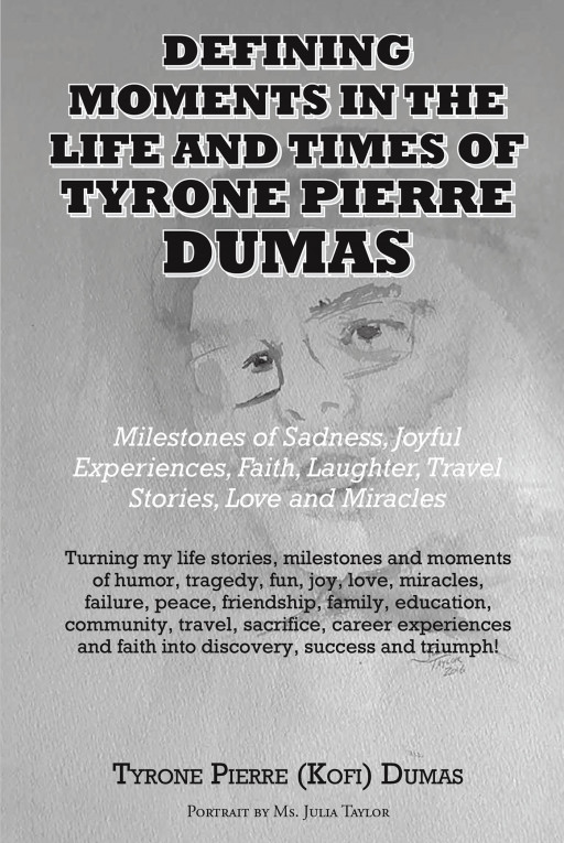 Tyrone Pierre (Kofi) Dumas’ New Book ‘Defining Moments in the Life & Times of Tyrone Pierre Dumas’ is a Page-Turning Memoir Filled With Inspiration and Humor