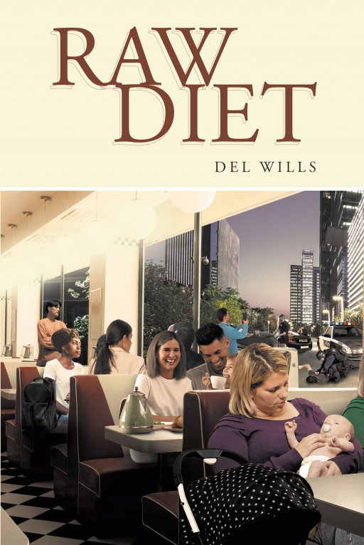 Author Del Wills’s New Book ‘Raw Diet’ is a Fierce and Powerful New Collection of Poetry That Gives Voice to Society’s Voiceless and Unheard