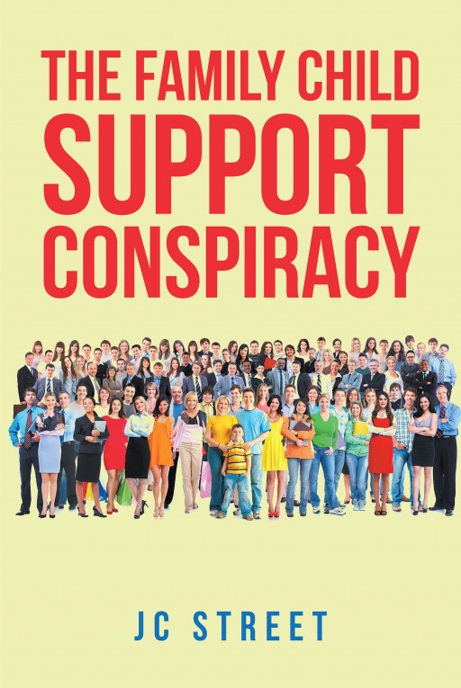 Author JC Street’s New Book ‘The Family Child Support Conspiracy’ is a Thorough Analysis That Explores the Flaws Within the Child Support System Within America