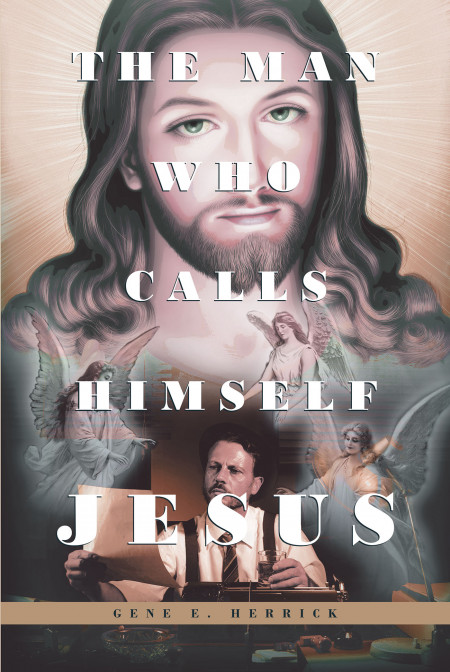 Author Gene Herrick’s new book, ‘The Man Who Calls Himself JESUS’ is a fantasy faith based tale of a reporter who shared the story of Jesus