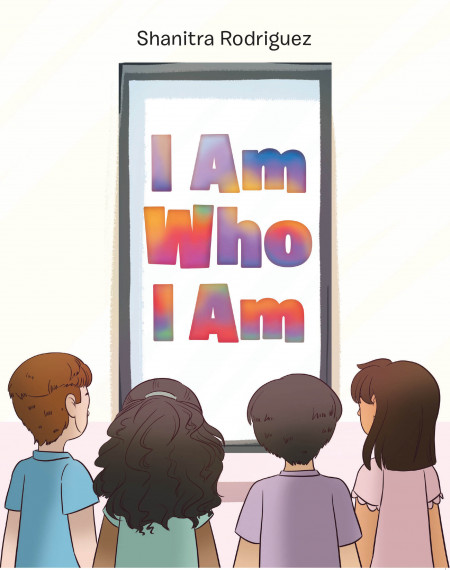 Shanitra Rodriguez’s New Book ‘I Am Who I Am’ is an Empowering Read That Reinforces Self-Love to Young Readers