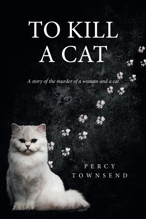 Author Percy Townsend’s New Book ‘To Kill a Cat’ is a Gripping Tale of a Hitman for Hire Whose Latest Contract Brings About Suffering and Tragedy for Him