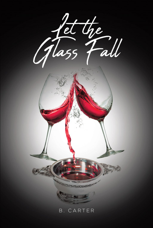 B. Carter’s New Book ‘Let the Glass Fall’ is the Story of an Ambitious Young Woman Who Must Adjust Course When Her Plans for Love and Life Fall Flat