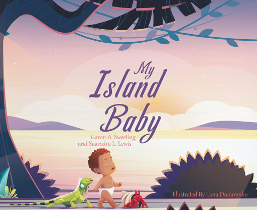 Garon A. Sweeting’s New Book ‘My Island Baby’ is a Delightful Tale Following the Adventures of a Boy as He Explores a Beautiful Island With His New Animal Friends