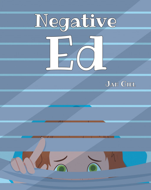 Jan Giel’s New Book ‘Negative Ed’ Is a Delightful Children’s Story About Overcoming Perpetual Pessimism and Learning to See the Glass Half Full