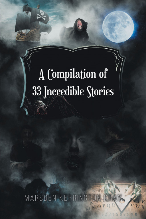 ‘A Compilation of 33 Incredible Stories’ by Marsden Kerrington Kray is a Collection of Weird and Mysterious Stories Recounted to the Author From All Over United States