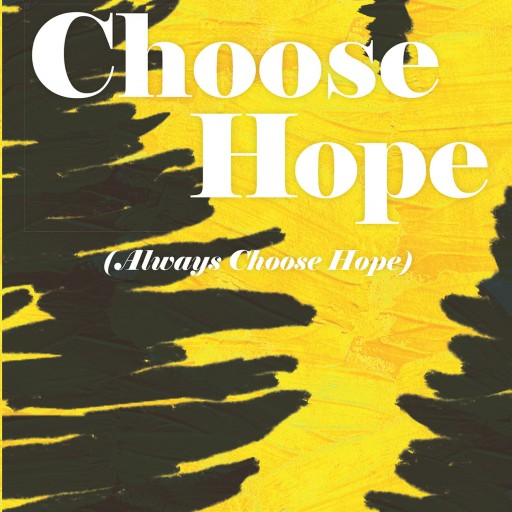 Elizabeth J. Clark's New Book, "Choose Hope (Always Choose Hope)" Encourages the Readers With the Positive Note of Hoping for the Wonderful Things in Life.