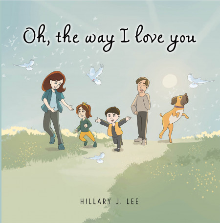 Hillary J. Lee’s New Book ‘Oh, the Way I Love You’ is a Heartfelt Dedication to the Many Ways Children Are Loved