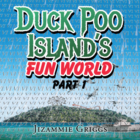 Author Jay Griggs’ New Audiobook, ‘Duck Poo Island’s Fun World: Part 1,’ Brings His Book to Life With a Riveting Tale of Loyalty as Six Friends Band Together to Survive