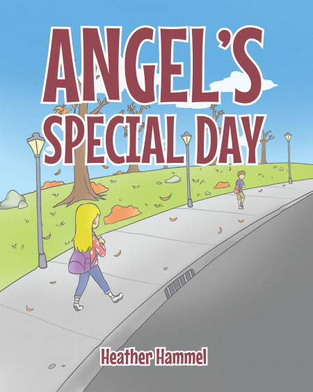 Author Heather Hammel’s New Book ‘Angel’s Special Day’ is a Touching Story of a Young Girl Who is Bullied at School and the Way in Which Her Family Helps to Stop It