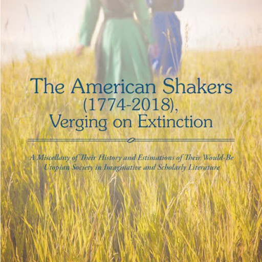 H. G. Hastings-Duffield's New Book "The American Shakers (1774-2018), Verging on Extinction" is a Tribute to the Most Successful Utopian Society in American History.