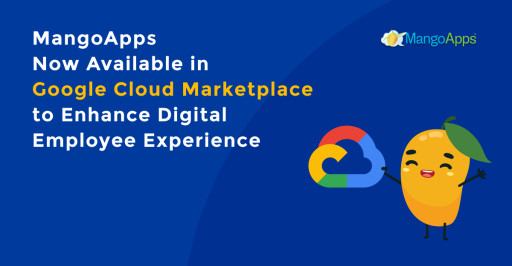 MangoApps Employee App Now Available on Google Cloud Marketplace to Enhance Digital Employee Experience