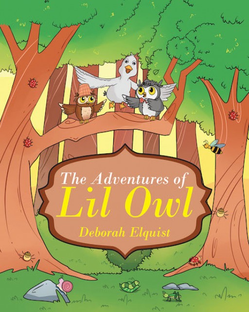 Deborah Elquist's New Book 'The Adventures of Lil Owl' is an Inspiring Tale of a Young Owl Who Learns Significant Virtues Worthy of Remembrance.