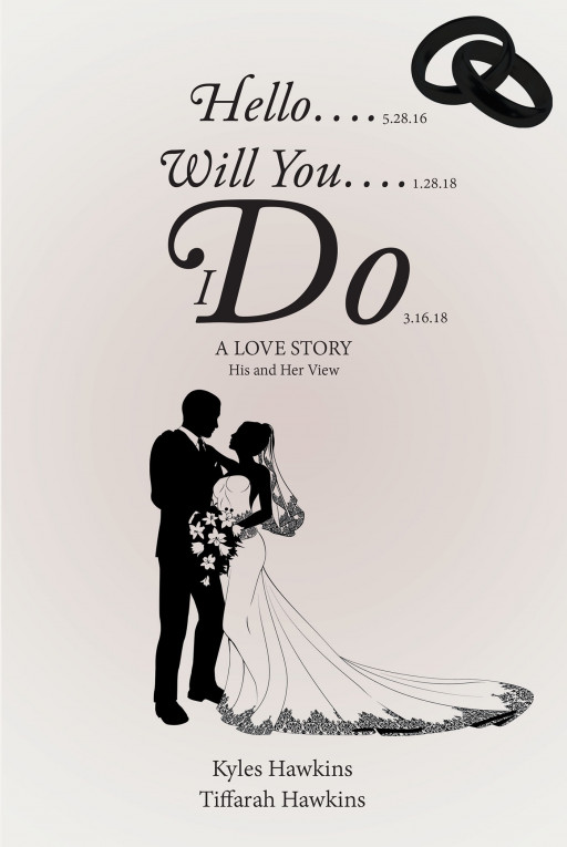 Authors Kyles and Tiffarah Hawkins’ New Book, ‘HELLO&#8230;. WILL YOU&#8230;. I DO: A LOVE STORY: HIS AND HER VIEW’ is a Moving Love Story