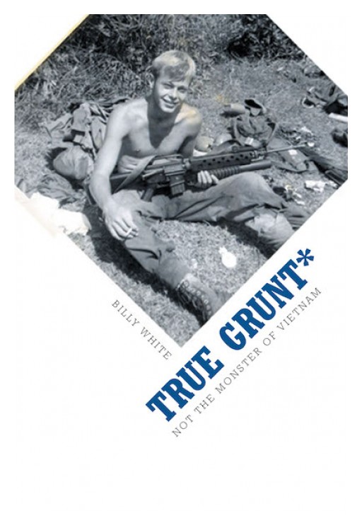 Billy White's New Book, 'True Grunt*' is a Stirring Narrative of the Author's Life Story That Will Surely Move and Grip Readers' Attention