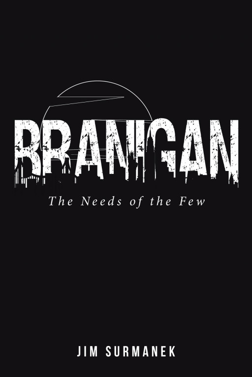 Jim Surmanek’s New Book ‘Branigan: The Needs of the Few’ Follows One Man’s Pursuit of Preserving American Freedom as He Investigates a Possible Terrorist Attack