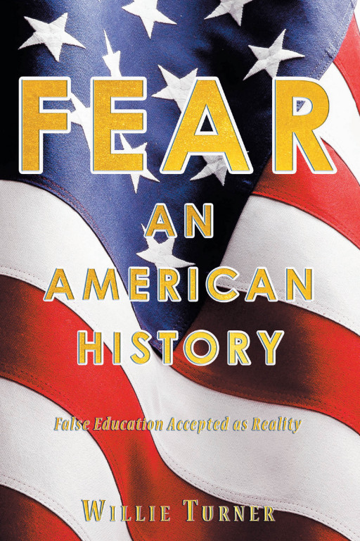 Author Willie Turner’s New Book, ‘Fear: An American History,’ Reveals the Ways in Which History Has Been Altered and Whitewashed and Aims to Teach an Unbiased History