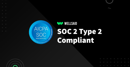 WellSaid Labs: The Generative AI Voice Leader Cements Its Position as the Most Trusted Provider, Achieving SOC 2 Type 2 Certification