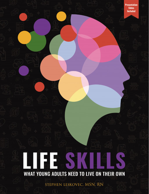 Stephen Leskovec’s New Book ‘Life Skills’ is a Five-Class Course Curriculum That Contains Valuable Information Needed by Students to Survive in the Real World