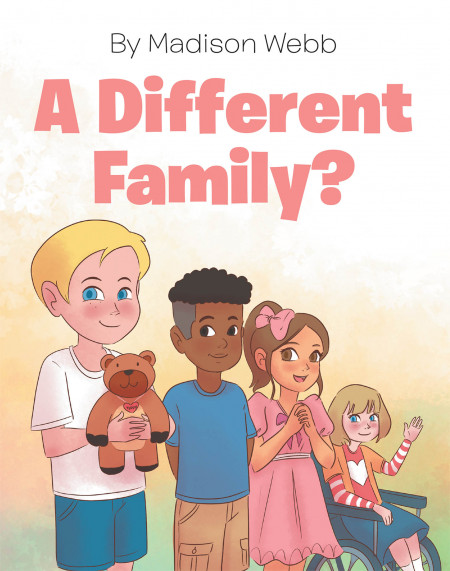 Madison Webb’s New Book ‘A Different Family?’ Is A Heartwarming Story About A Kid Learning To Embrace His New Home and Family