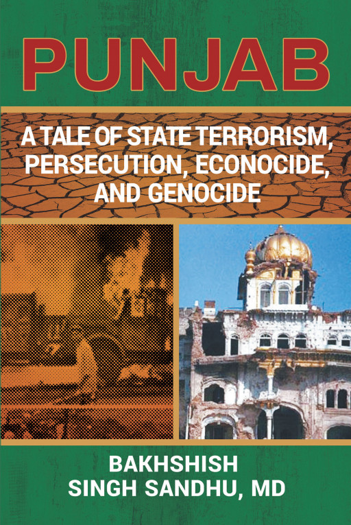 Bakhshish Singh Sandhu, MD's New Book 'PUNJAB: A Tale of State Terrorism, Persecution, Econocide, and Genocide' is a Historic Look at the Occupation of Punjab