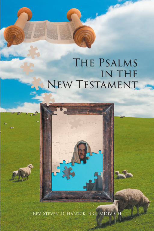 Author Rev. Steven D. Harduk, BRE, MDiv, CH’s New Book, ‘The Psalms in the New Testament’ is a Study of Seventeen Psalms Analyzing Their History and Themes