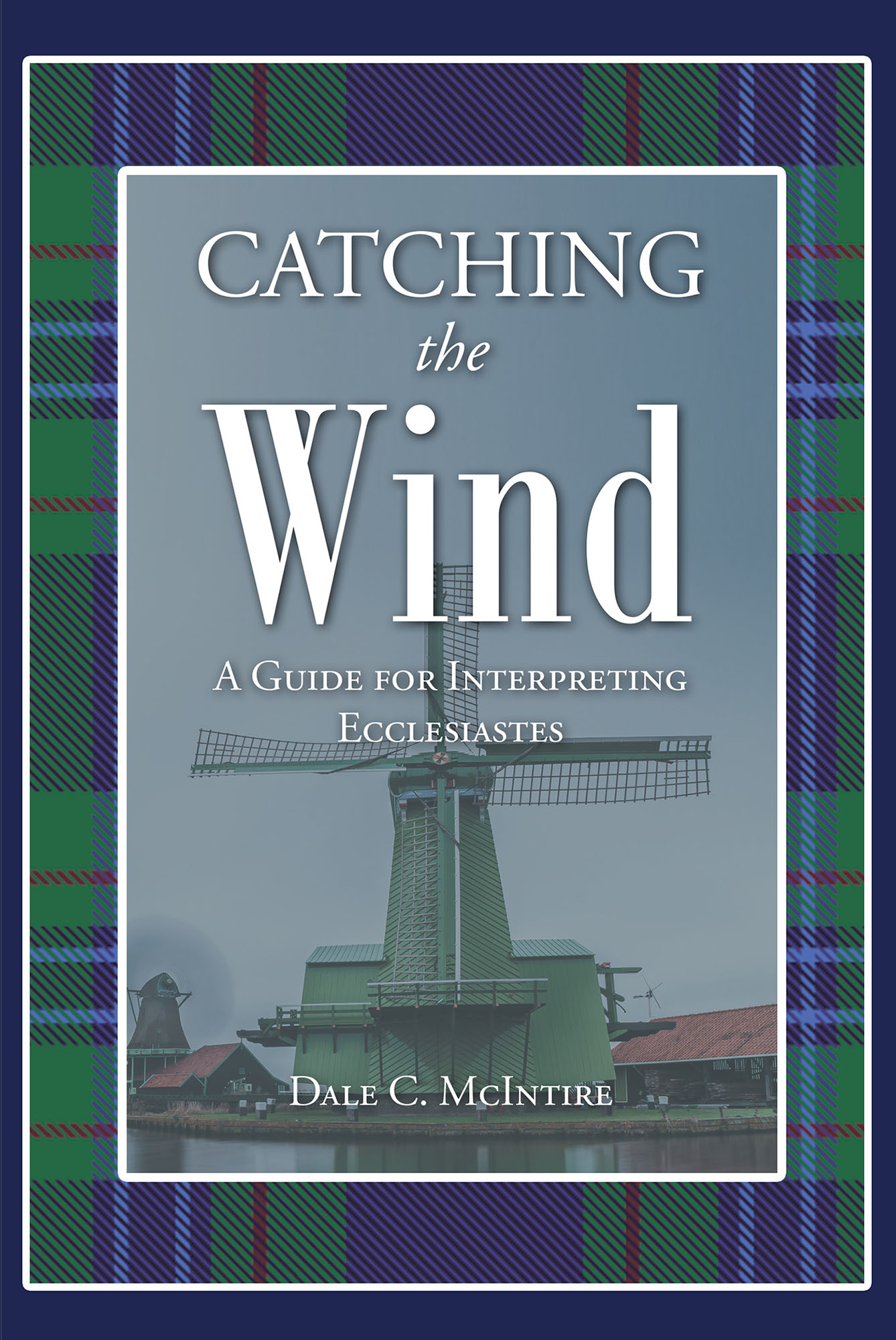 New Author Dale C. McIntire Resolves Ecclesiastes' Enigma in Current