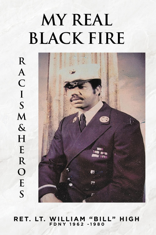 Ret. Lt. William ‘Bill’ High’s, FDNY 1962-1980s, Book ‘My Real Black Fire’ Gives Honor to the Author’s Brothers Who Made the Supreme Sacrifice During His Time in the FDNY