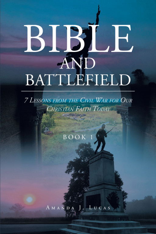 Author Amanda J. Lucas’ New Book ‘Bible & Battlefield: 7 Lessons From the Civil War for Our Christian Faith Today’ Explores the Connection Between History and the Bible