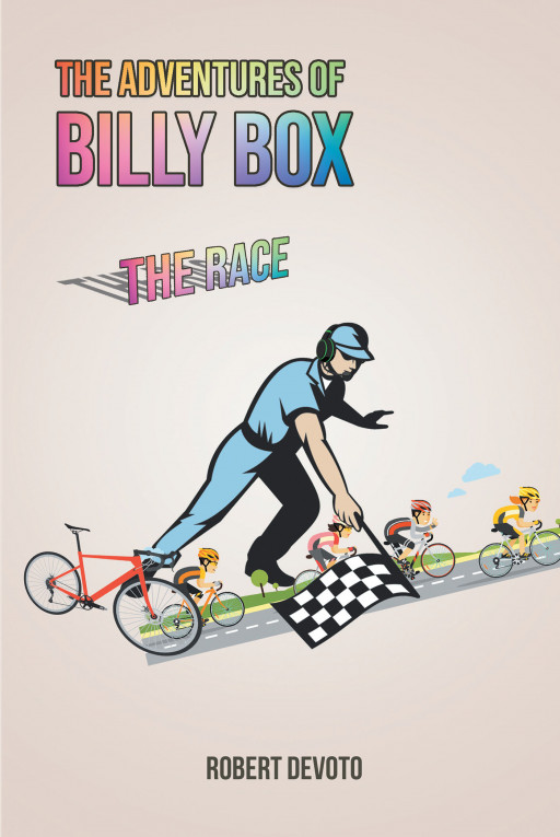 Author Robert DeVoto’s New Book ‘The Adventures of Billy Box’ is a Riveting Tale Centered Around Billy Box and His Friends as They Prepare for the Upcoming BMX Bike Race