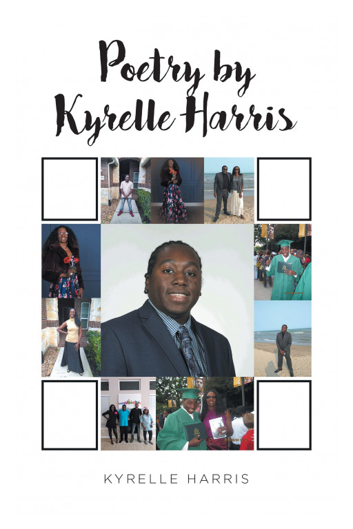 Author Kyrelle Harris' New Book, 'Poetry by Kyrelle Harris' is a Compelling Collection of Soul Bearing Poems Meant to Evoke Emotions