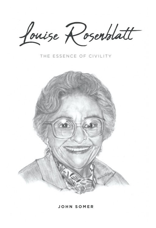 John Somer's New Book 'Louise Rosenblatt: The Essence of Civility' Critiques the Philosophy of Louise Rosenblatt Regarding Literature and Its Significance in Civilizations