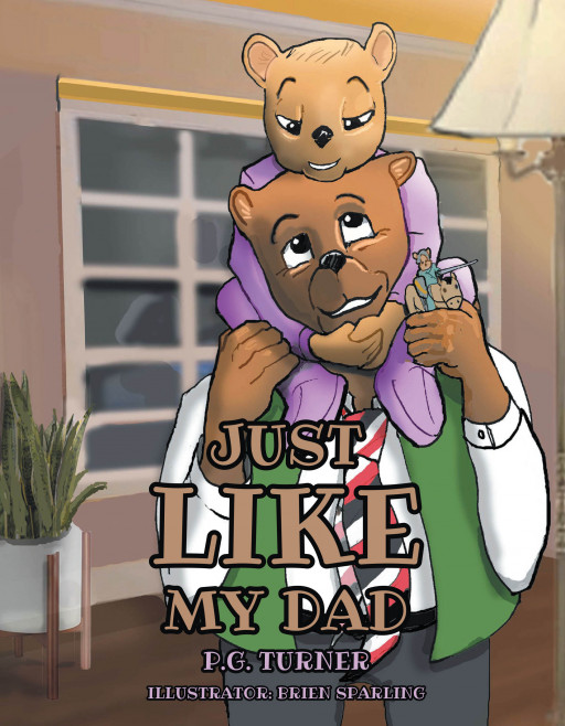 Author P.G. Turner’s New Book ‘Just Like My Dad’ is a Stirring Tale That Centers Around a Father Who, Seeking to Become a Better Example for His Son, Turns to Christ
