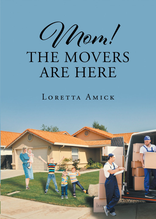 Author Loretta Amick's New Book 'Mom! the Movers Are Here' is the Story of Two Young People With a Lot of Love, a Little Money, and God's Help