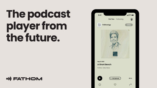 Fathom: A New Podcast Streaming Platform Uses Artificial Intelligence for Advanced Search Capabilities and Unique Highlight Generation