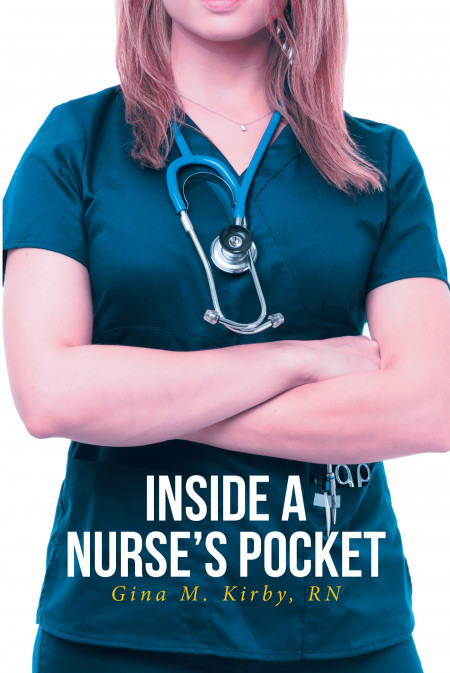 Gina M. Kirby, RN’s New Book ‘Inside A Nurse’s Pocket’ Is An Endearing Narrative Of A Nurse’s Journey In The Field