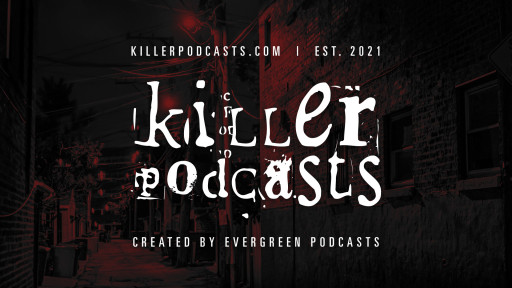 Killer Podcasts: True Crime From Evergreen Podcasts