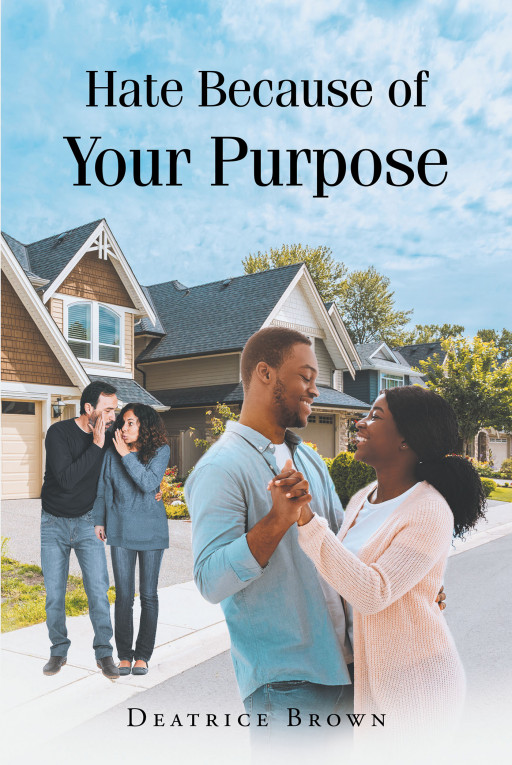 Author Deatrice Brown's New Book 'Hate Because of Your Purpose' is a Captivating Work That Emphasizes the Power of Pursuing One's Purpose Despite Negativity From Others