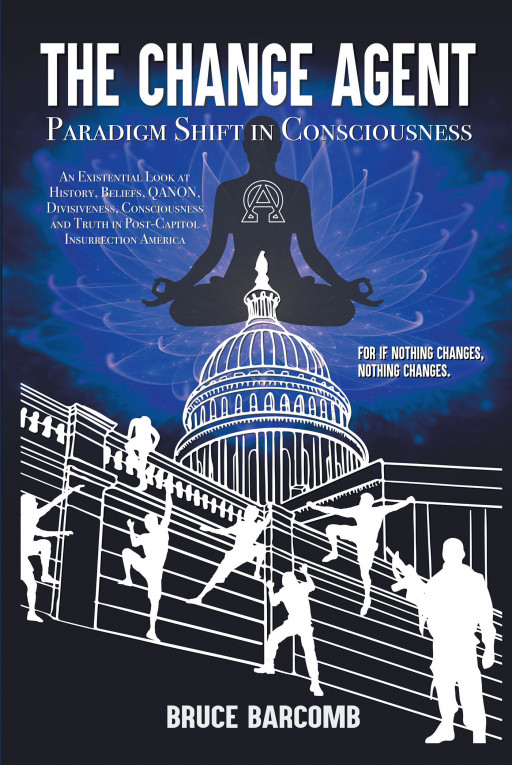 Bruce Barcomb's New Book 'The Change Agent - Paradigm Shift in Consciousness' is a Meaningful Opus That Digs Into the Consciousness of Mankind