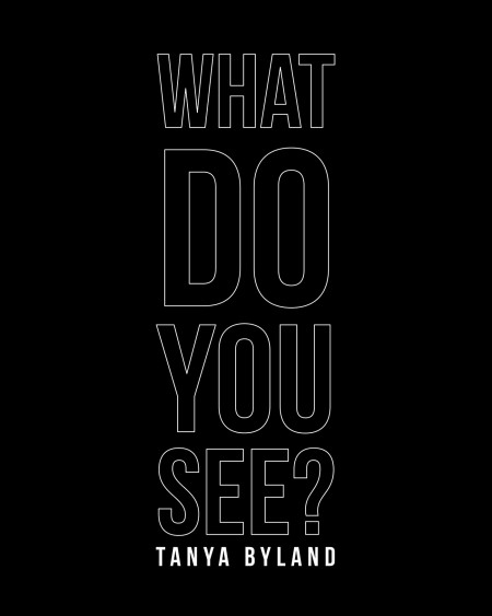 Tanya Byland’s New Book ‘What Do You See?’ is a Fascinating Work That Encourages Readers to Observe Things in New and Different Ways