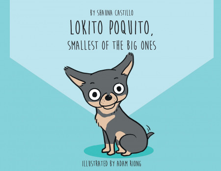 Shauna Castillo’s New Book ‘Lokito Poquito: Smallest of the Big Ones’ is an Adorable Tale of a Cute Pup With Incredible Spunk and Energy
