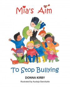 Author Donna Kirby’s Newly Released “Mia’s Aim to Stop Bullying” Is a Lovely Children’s Story That Stresses Tolerance and Love as Children Are All the Same in God’s Eyes.