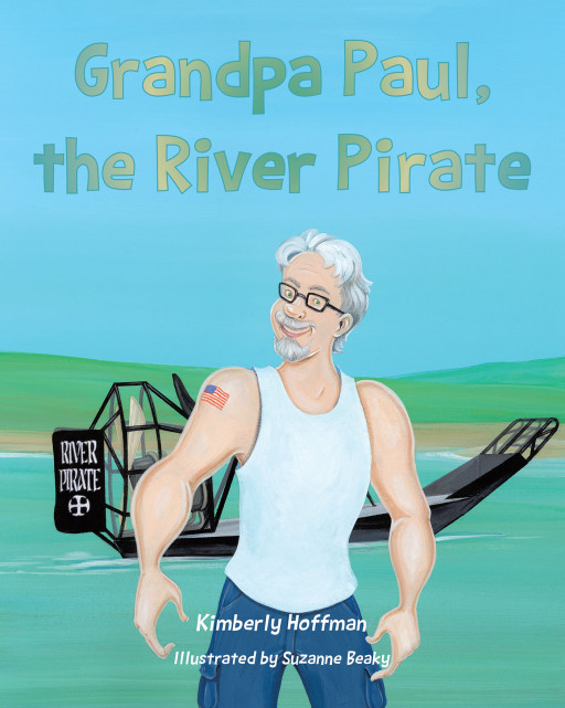 Kimberly Hoffman’s New Book ‘Grandpa Paul, the River Pirate’ takes readers of all ages on a ride filled with narrow escapes and plenty of laughter