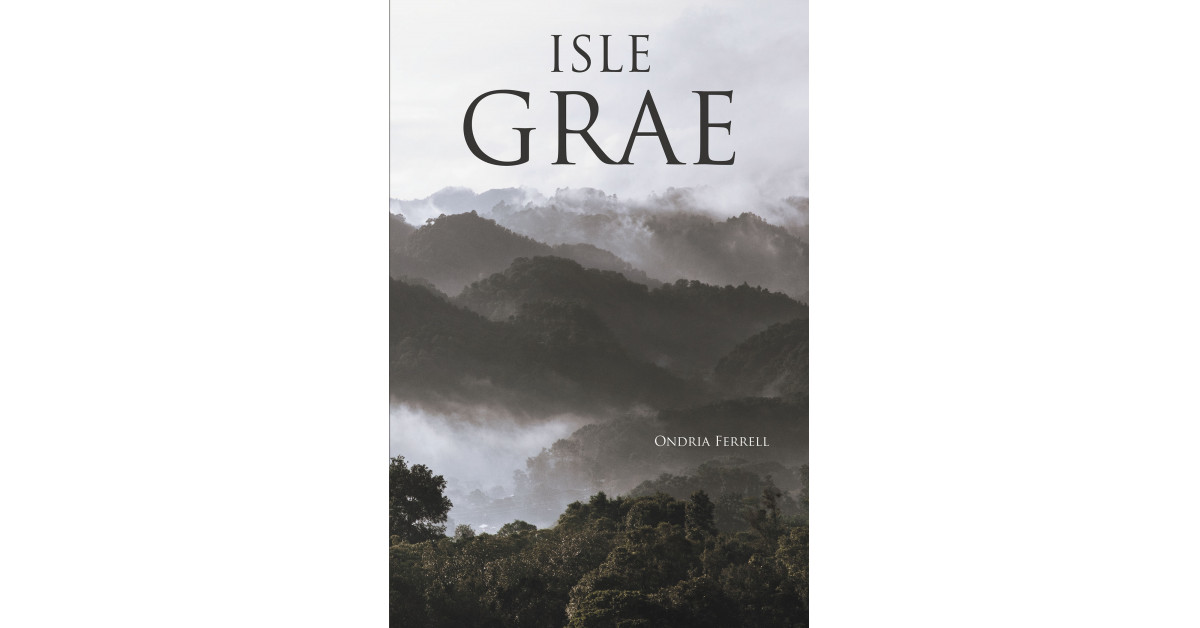 Ondria Ferrell's New Book 'Isle Grae' is a Riveting Fiction About the True Meaning of Love and