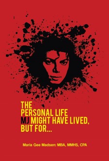 Maria Gee Madsen’s New Book “The Personal Life MJ Might Have Lived, but For…” is a Brilliant Work of Fiction Creating an Alternative Personal Life for Michael Jackson