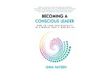 BECOMING a CONSCIOUS LEADER  by Gina Hayden