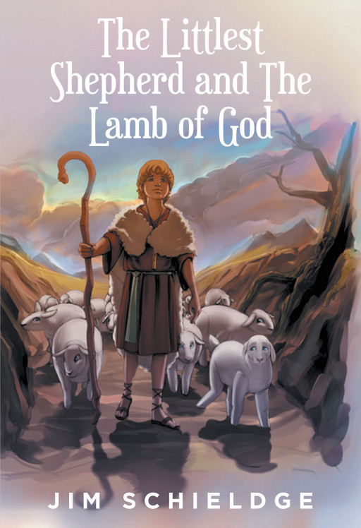 Jim Schieldge’s New Book ‘The Littlest Shepherd and the Lamb of God’ is an Inspiring Chapter Book About Overcoming Obstacles Through the Grace of the Lord