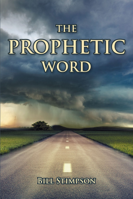 Author Bill Stimpson’s new book, ‘THE PROPHETIC WORD’ is a spiritual guide to understanding the book of prophets