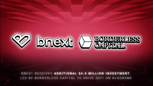 Bnext Receives Additional $4.5 Million Investment, Led by Borderless Capital to Drive DeFi on Algorand